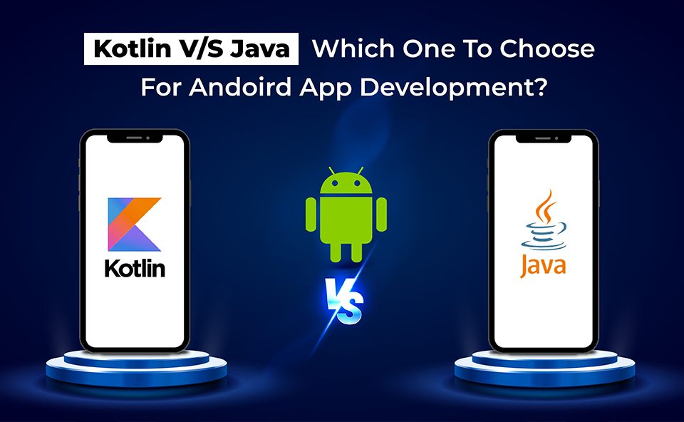 Kotlin V/S Java - Which One To Choose For Android App Development? 4 kotlin-vs-java-android