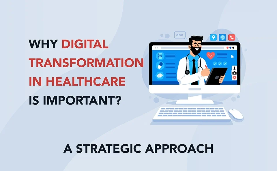 Why Digital Transformation In Healthcare is Important? – A Strategic Approach 5 digital-transformation-in-healthcare