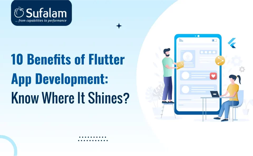 10 Benefits of Flutter App Development: Know Where It Shines? 18 benefits of flutter
